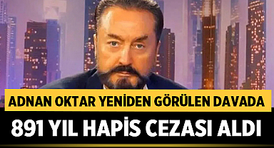 Adnan Oktar'a yeniden görülen davada 891 yıl hapis cezası verildi