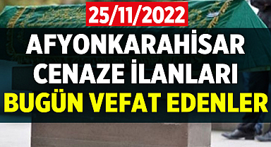 Afyon Cenaze İlanları: 25 Kasım 2022 Cuma
