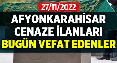 Afyon Cenaze İlanları: 27 Kasım 2022