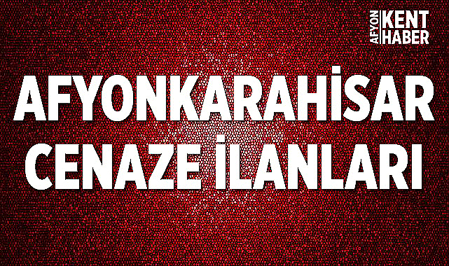 Afyon Cenaze İlanları: 29 Kasım 2022