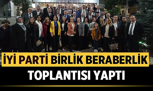 Afyonkarahisar'da İYİ Parti Birlik Beraberlik Toplantısı Yaptı