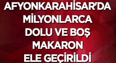 Afyonkarahisar'da milyonlarca dolu ve boş makaron ele geçirildi