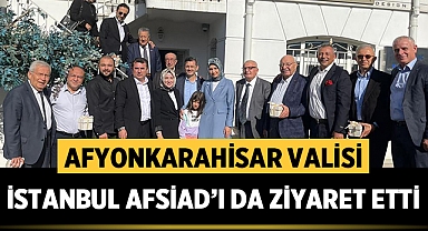 Afyonkarahisar Valisi, İstanbul AFSİAD'ı ziyaret etti
