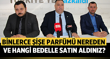 Binlerce şişe parfümü nereden ve hangi bedelle satın aldınız?