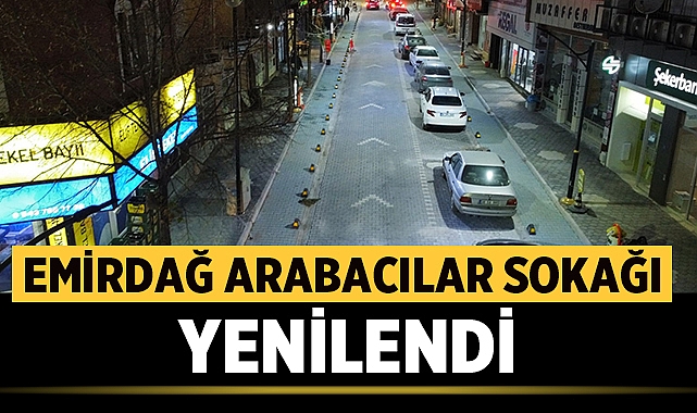 Emirdağ Arabacılar Sokağı, Yenilenen Üst Yapısı İle Artık Çok Daha Güzel