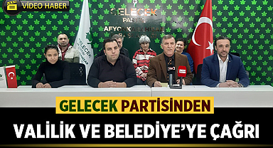 Gelecek Partisinden Valilik ve Belediye'ye çağrı