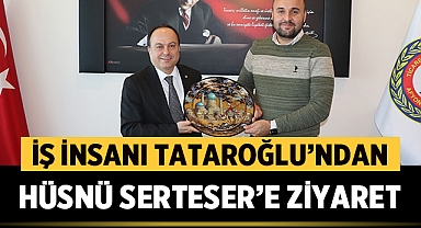 İş İnsanı Tataroğlu’ndan Serteser’e Ziyaret