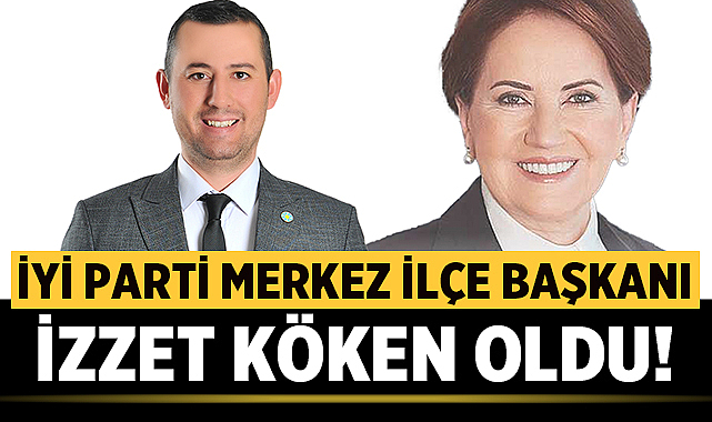 İYİ Parti Afyonkarahisar Merkez İlçe Başkanı İzzet Köken oldu