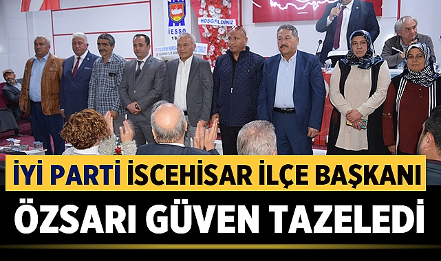İYİ Partide Necmi Özsarı, güven tazeleyerek yeniden ilçe başkanı seçildi