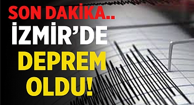 İzmir'de 4,9 büyüklüğünde deprem!