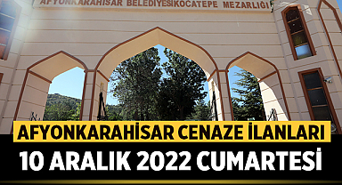 Afyon Cenaze İlanları: 10 Aralık 2022