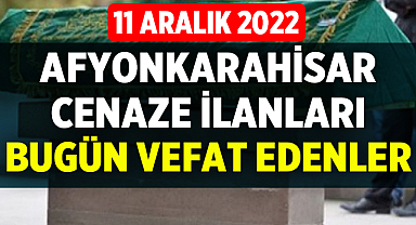 Afyon Cenaze İlanları: 11 Aralık 2022