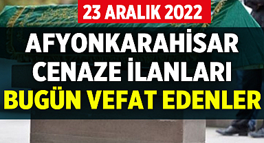 Afyon Cenaze İlanları: 23 Aralık 2022