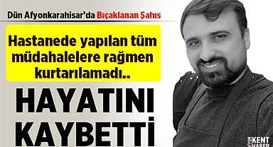 Afyonkarahisar'da Cadde Ortasında Bıçaklanan Şahıs Hayatını Kaybetti