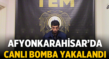 Afyonkarahisar'da Canlı Bomba yakalandı