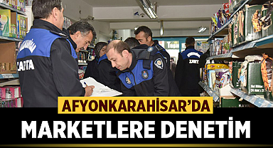 Afyonkarahisar'da Marketler Denetlendi