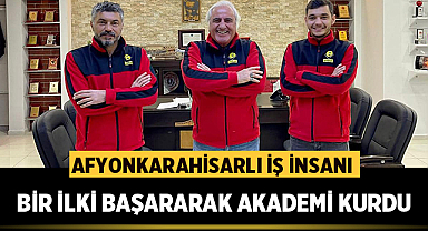 Afyonkarahisarlı iş insanı bir ilki başararak Akademi kurdu