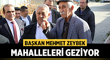 Başkan Zeybek, Mahalleleri gezmeye devam ediyor