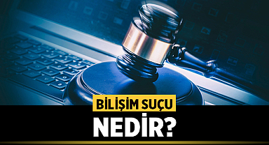 Bilişim Suçu Nedir?