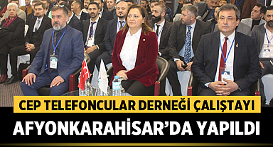 Cep Telefoncular Derneği Çalıştayı Afyonkarahisar'da yapıldı