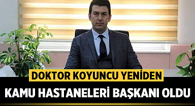 Doktor Ahmet Koyuncu yeniden Kamu Hastaneleri Başkanı oldu