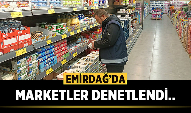 Emirdağ'da Marketler Denetlendi