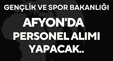 Gençlik ve Spor Bakanlığı Afyon'da personel alımı yapacak