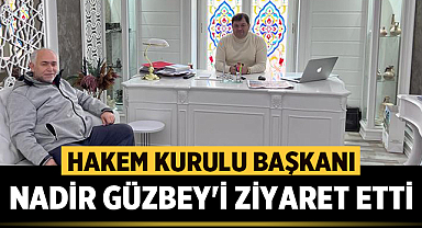 Hakem Kurulu Başkanı Nadir GÜZBEY'İ ziyaret etti