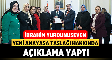 İbrahim Yurdunuseven Yeni Anayasa Taslağı hakkında açıklama yaptı