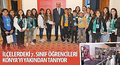İlçelerdeki 7. Sınıf Öğrencileri Konya'yı Yakından Tanıyor