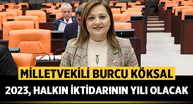 Milletvekili Burcu Köksal: 2023, halkın iktidarının yılı olacak