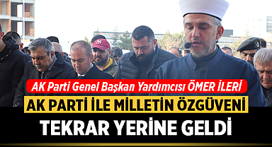Ömer İleri: AK Parti ile milletin özgüveni tekrar yerine geldi
