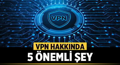 VPN Hakkında 5 Önemli Şey