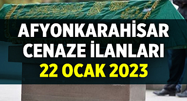 Afyon Cenaze İlanları: 22 Ocak 2023