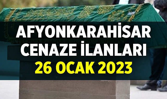 Afyon Cenaze İlanları: 26 Ocak 2023