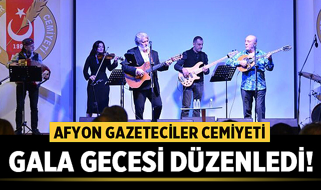 Afyon Gazeteciler Cemiyeti gala gecesi düzenledi!