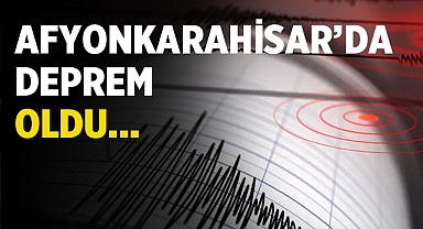Afyonkarahisar'da deprem oldu