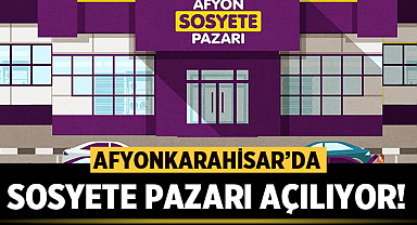 Afyonkarahisar'da Sosyete Pazarı Açılıyor