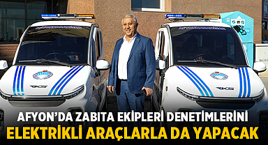 Afyonkarahisar'da zabıta ekipleri elektrikli araçlarla denetim yapacak