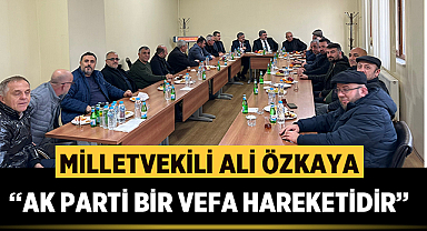 Afyonkarahisar Milletvekili Ali Özkaya: AK Parti Bir Vefa Hareketidir