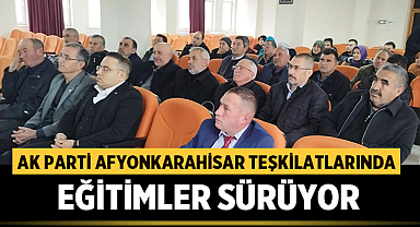 Ak Parti Afyonkarahisar Teşkilatlarında Eğitimler Sürüyor