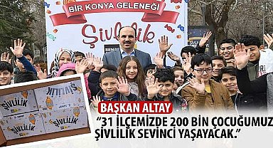 Başkan Altay: “31 İlçemizde 200 Bin Çocuğumuz Şivlilik Sevinci Yaşayacak