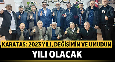 Başkan Karataş: 2023 yılı değişimin ve umudun yılı olacak!