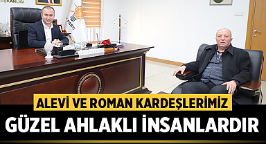 Başkan Uluçay: Alevi ve Roman Kardeşlerimiz Güzel Ahlaklı İnsanlardır