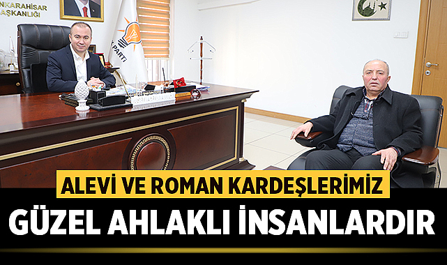 Başkan Uluçay: Alevi ve Roman Kardeşlerimiz Güzel Ahlaklı İnsanlardır