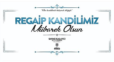Belediye Başkanı Savaş Kalaycı'nın Regaip Kandili Mesajı
