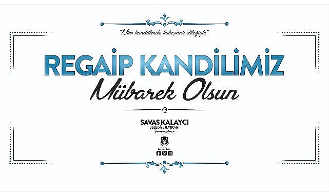 Belediye Başkanı Savaş Kalaycı'nın Regaip Kandili Mesajı