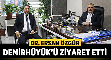 Dr. Ersan Özgür, Demirhüyük'ü ziyaret etti