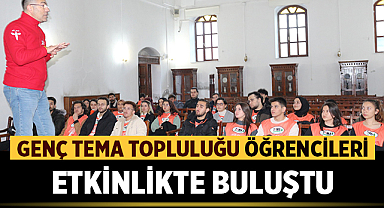 Genç Tema topluluğu öğrencileri etkinlikte buluştu