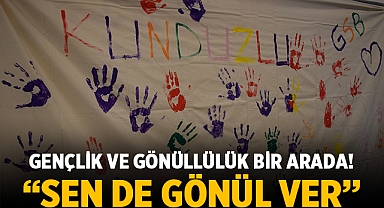 Gençlik ve gönüllülük bir arada! “Sen de gönül ver”